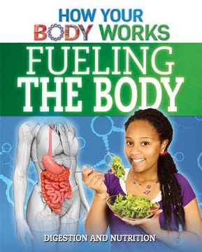 portada Fueling the Body: Digestion and Nutrition (en Inglés)