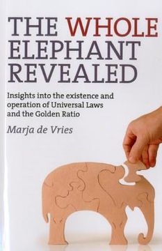 portada The Whole Elephant Revealed: Insights Into the Existence and Operation of Universal Laws and the Golden Ratio (in English)