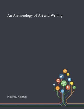 portada An Archaeology of Art and Writing (en Inglés)