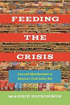 portada Feeding the Crisis: Care and Abandonment in America's Food Safety net (Volume 71) (California Studies in Food and Culture) (en Inglés)