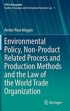 portada Environmental Policy, Non-Product Related Process and Production Methods and the Law of the World Trade Organization (EYIEL Monographs - Studies in European and International Economic Law) (en Inglés)