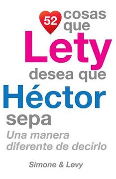 portada 52 Cosas Que Lety Desea Que Héctor Sepa: Una Manera Diferente de Decirlo