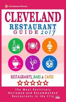 portada Cleveland Restaurant Guide 2017: Best Rated Restaurants in Cleveland, Ohio - 500 Restaurants, Bars and Cafés recommended for Visitors, 2017 (en Inglés)