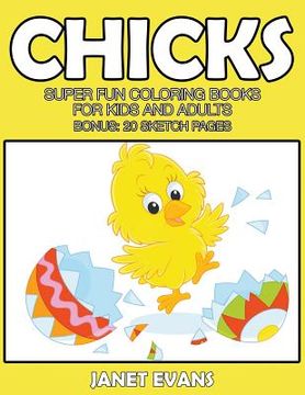 portada Chicks: Super Fun Coloring Books For Kids And Adults (Bonus: 20 Sketch Pages)