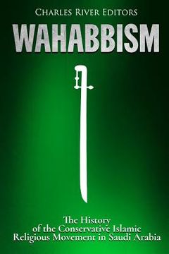 portada Wahabbism: The History of the Conservative Islamic Religious Movement in Saudi Arabia 