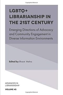 portada Lgbtq+ Librarianship in the 21St Century: Emerging Directions of Advocacy and Community Engagement in Diverse Information Environments: 45 (Advances in Librarianship) (in English)
