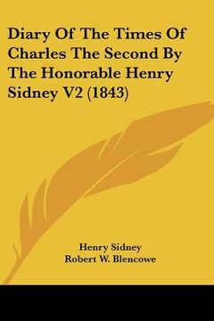 portada diary of the times of charles the second by the honorable henry sidney v2 (1843) (en Inglés)