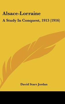 portada alsace-lorraine: a study in conquest, 1913 (1916) (in English)