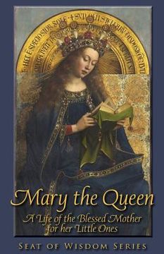 portada Mary the Queen: A Life of the Blessed Mother for her Little Ones