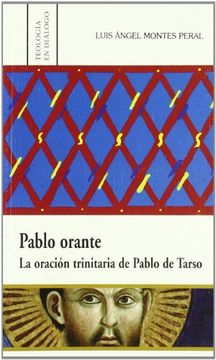 Pablo Orante. La oración trinitaria de Pablo de Tarso (Teología en Dialógo)