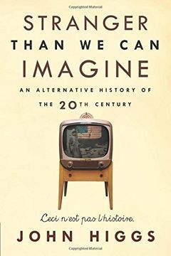 portada Stranger Than We Can Imagine: Making Sense of the Twentieth Century