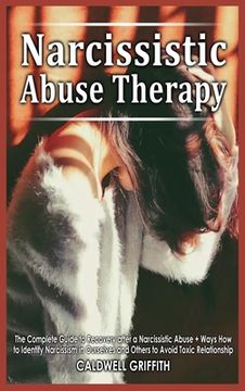 portada Narcissistic Abuse Therapy: The Complete Guide to Recovery after a Narcissistic Abuse + Ways How to Identify Narcissism in Ourselves and Others to (en Inglés)