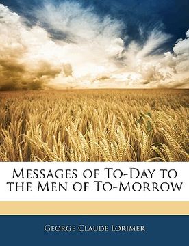 portada messages of to-day to the men of to-morrow (en Inglés)