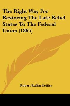 portada the right way for restoring the late rebel states to the federal union (1865)