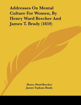 portada addresses on mental culture for women, by henry ward beecher and james t. brady (1859) (in English)