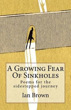 portada A Growing Fear Of Sinkholes: Poems for the sidestepped journey (en Inglés)
