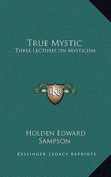 portada true mystic: three lectures on mysticism (en Inglés)