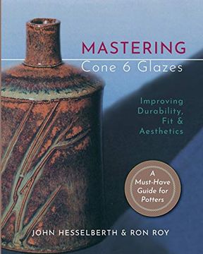 portada Mastering Cone 6 Glazes: Improving Durability, fit and Aesthetics (en Inglés)