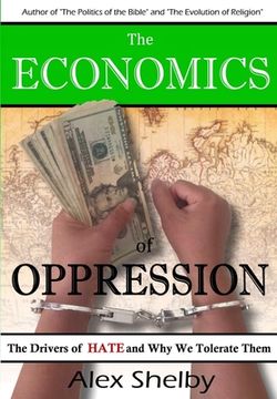 portada The Economics of Oppression: The Drivers of Hate and Why We Tolerate Them (en Inglés)
