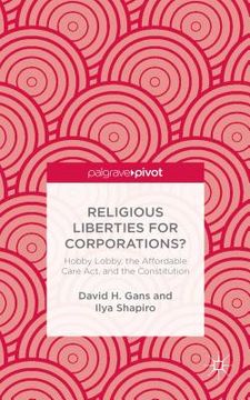 portada Religious Liberties for Corporations?: Hobby Lobby, the Affordable Care Act, and the Constitution (en Inglés)