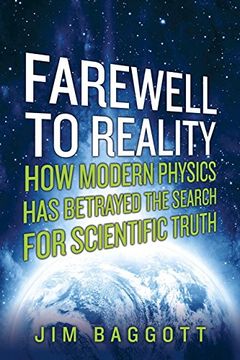 portada Farewell to Reality: How Modern Physics Has Betrayed the Search for Scientific Truth