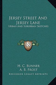 portada jersey street and jersey lane: urban and suburban sketches (en Inglés)