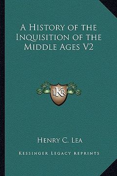 portada a history of the inquisition of the middle ages v2 (en Inglés)