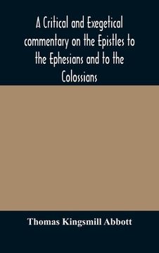 portada A critical and exegetical commentary on the Epistles to the Ephesians and to the Colossians (in English)