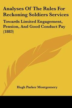 portada analyses of the rules for reckoning soldiers services: towards limited engagement, pension, and good conduct pay (1883) (in English)