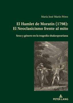 portada El Hamlet de Moratín (1798): El Neoclasicismo frente al mito: Sexo y género en la tragedia shakespeariana