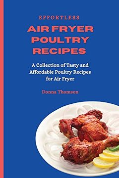 portada Effortless air Fryer Poultry Recipes: A Collection of Tasty and Affordable Poultry Recipes for air Fryer (en Inglés)