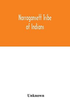 Narragansett Tribe of Indians: Report of the Committee of Investigation; A Historical Sketch; And Evidence Taken; Made to the House of Representatives; At its January Session; A. D. 1880 (en Inglés)