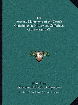 portada the acts and monuments of the church containing the history and sufferings of the martyrs v1 (in English)