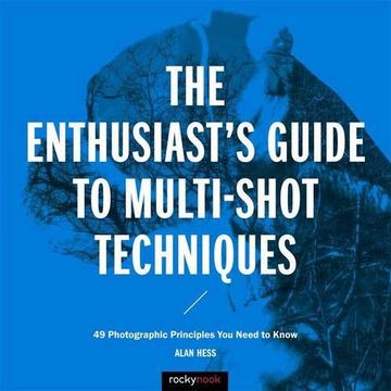 portada The Enthusiast's Guide to Multi-Shot Techniques: 50 Photographic Principles You Need to Know (en Inglés)