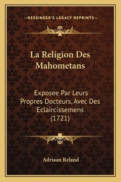 portada La Religion Des Mahometans: Exposee Par Leurs Propres Docteurs, Avec Des Eclaircissemens (1721) (en Francés)