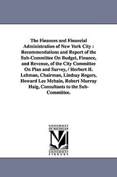 portada the finances and financial administration of new york city: recommendations and report of the sub-committee on budget, finance, and revenue, of the ci (in English)