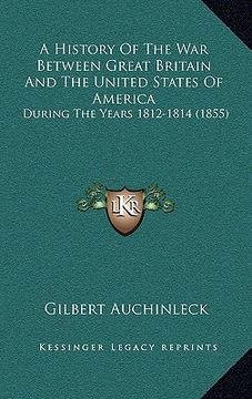 portada a history of the war between great britain and the united states of america: during the years 1812-1814 (1855)