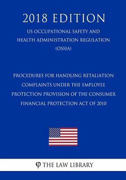portada Procedures for Handling Retaliation Complaints Under the Employee Protection Provision of the Consumer Financial Protection Act of 2010 (US Occupation (en Inglés)