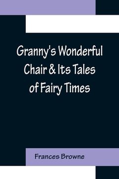 portada Granny's Wonderful Chair & Its Tales of Fairy Times (in English)
