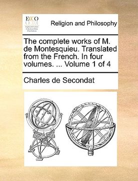 portada the complete works of m. de montesquieu. translated from the french. in four volumes. ... volume 1 of 4