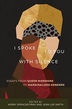 portada I Spoke to you With Silence: Essays From Queer Mormons of Marginalized Genders 
