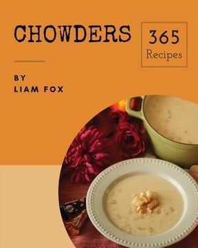 portada Chowders 365: Enjoy 365 Days with Amazing Chowder Recipes in Your Own Chowder Cookbook! [book 1] (en Inglés)