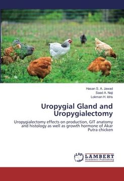 portada Uropygial Gland and Uropygialectomy: Uropygialectomy effects on production, GIT anatomy and histology as well as growth hormone of Akar Putra chicken