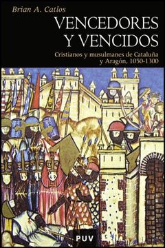 portada Vencedores y Vencidos: Cristianos y Musulmanes de Cataluña y Aragón, 1050-1300 (Història) (in Spanish)