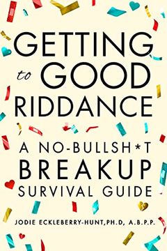 portada Getting to Good Riddance: A No-Bullsh*T Breakup Survival Guide (en Inglés)