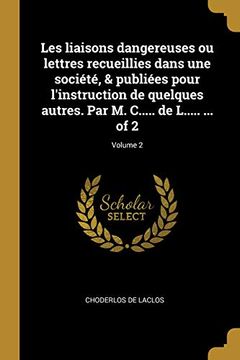 portada Les Liaisons Dangereuses Ou Lettres Recueillies Dans Une Société, & Publiées Pour l'Instruction de Quelques Autres. Par M. C..... de L..... ... of 2; Volume 2 (in French)