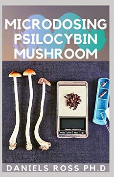 Libro MICRODOSING PSILOCYBIN MUSHROOM: Comprehensive Guide on How to