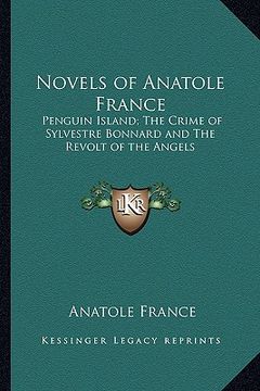 portada novels of anatole france: penguin island; the crime of sylvestre bonnard and the revolt of the angels (en Inglés)