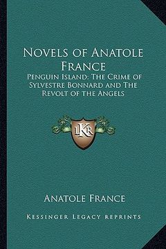 portada novels of anatole france: penguin island; the crime of sylvestre bonnard and the revolt of the angels