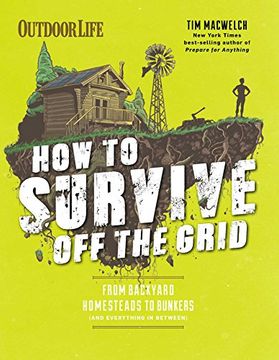 portada How to Survive Off the Grid: From Backyard Homesteads to Bunkers (and Everything in Between)